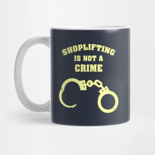 Shoplifting is not a Crime Mug